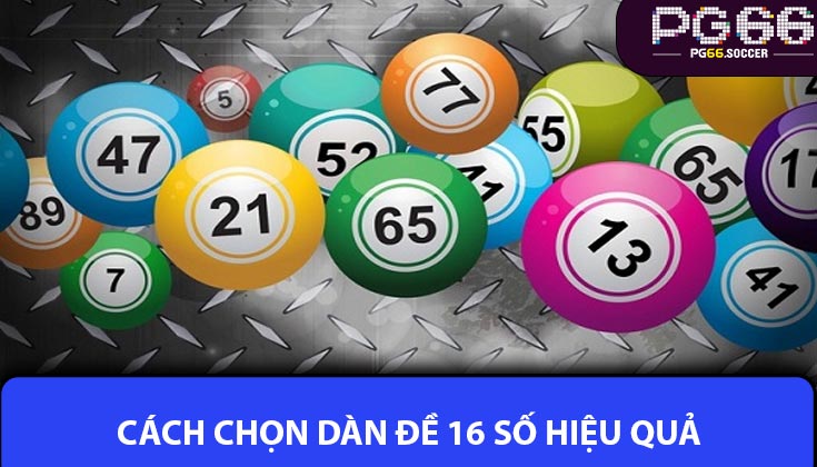 Cách Chọn Dàn Đề 16 Số Hiệu Quả