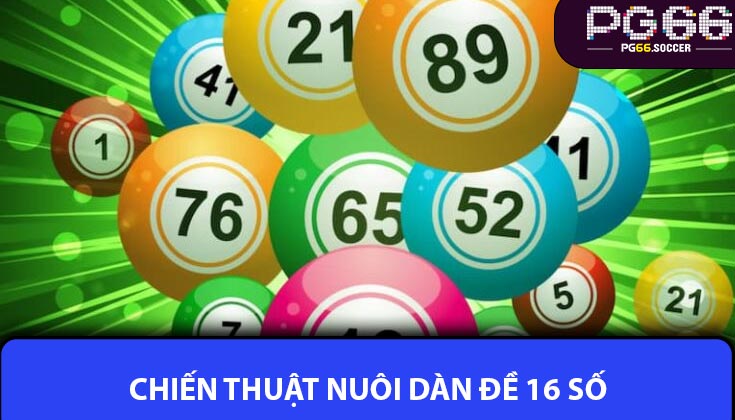 Chiến Thuật Nuôi Dàn Đề 16 Số