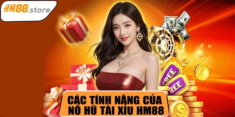 Các tính năng của Nổ Hũ Tài Xỉu HM88
