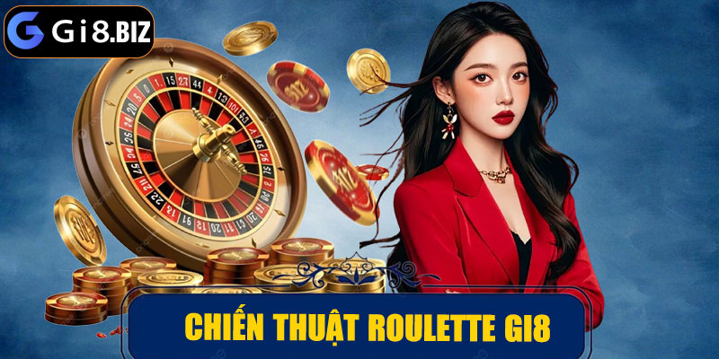 Chiến Thuật Roulette GI8 – Bí Quyết Chiến Thắng Mỗi Ván