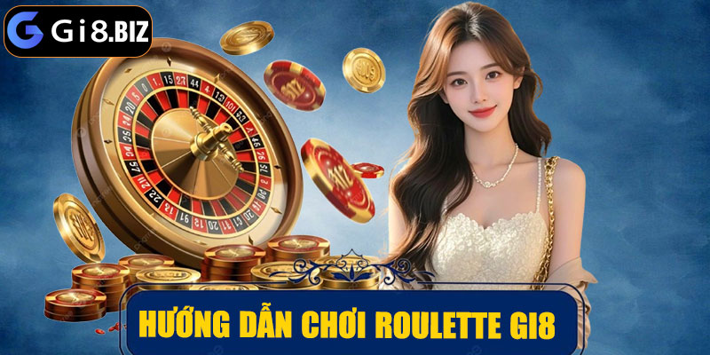 Hướng dẫn chơi roulette GI8