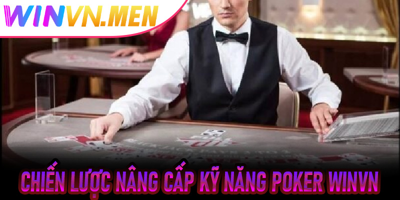 Chiến lược nâng cấp kỹ năng Poker Winvn