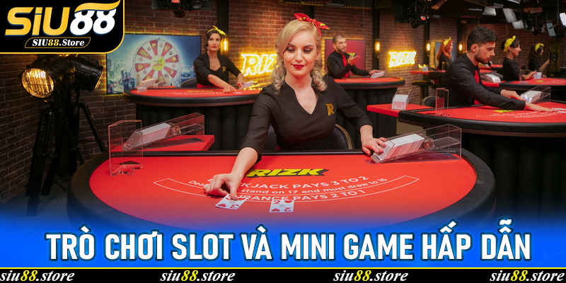 Trò chơi slot và mini game hấp dẫn