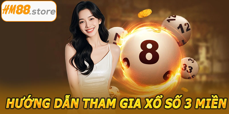 Hướng dẫn tham gia xổ số 3 miền HM88