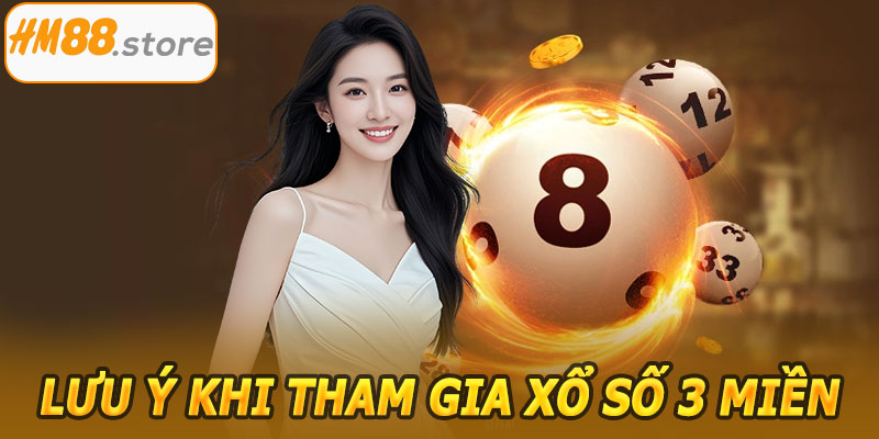 Lưu ý khi tham gia xổ số 3 miền HM88